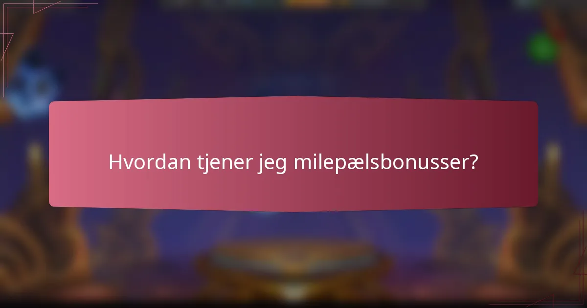 Hvordan tjener jeg milepælsbonusser?