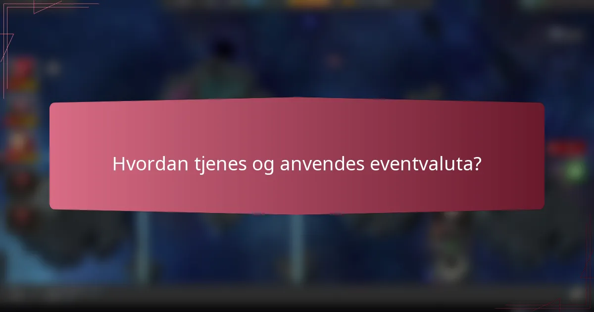 Hvordan tjenes og anvendes eventvaluta?