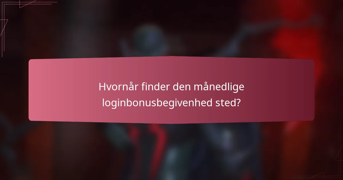 Hvornår finder den månedlige loginbonusbegivenhed sted?